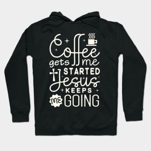 Coffee Gets Me Started Jesus Christ Hoodie